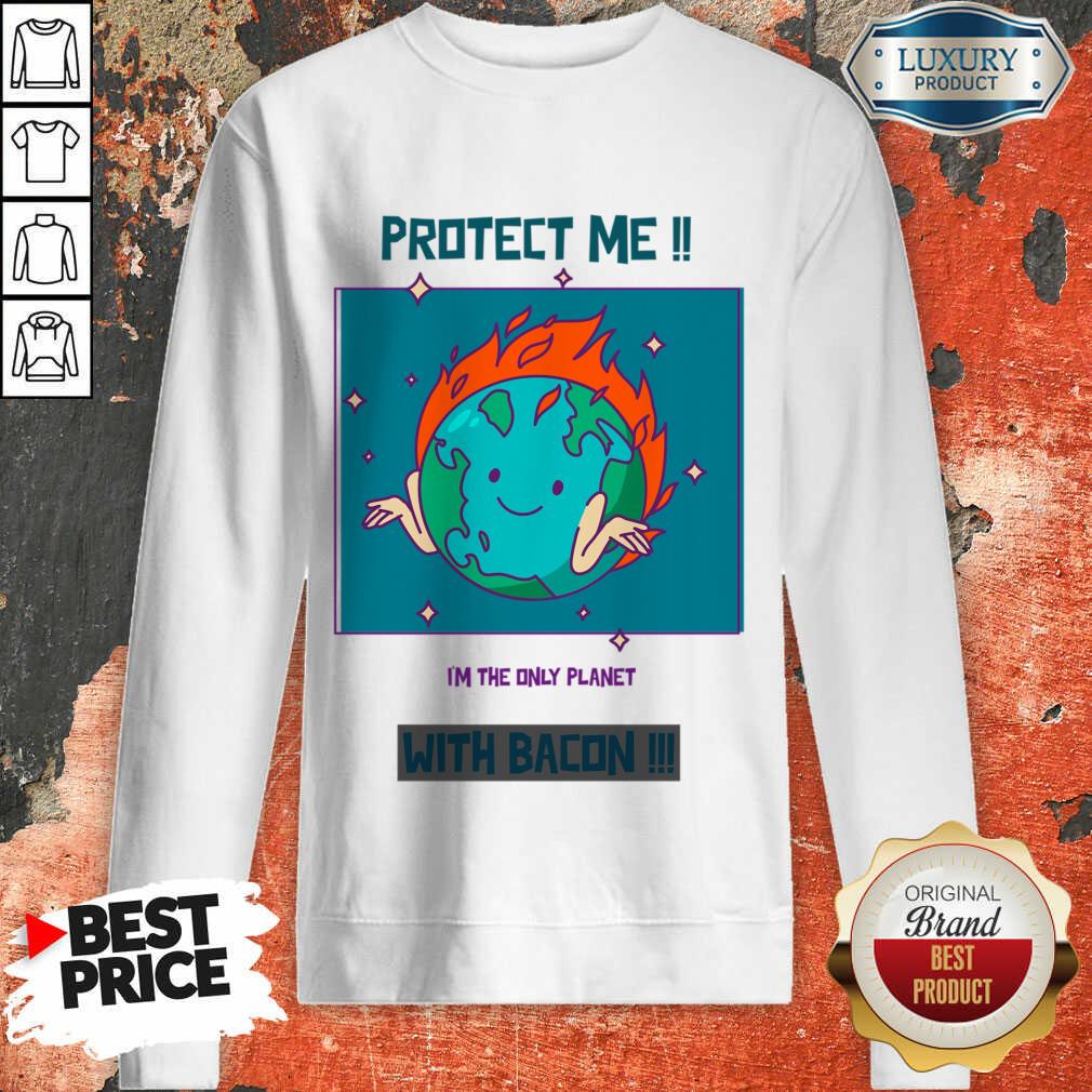 Protect Me I'm The Only Planet With Bacon Shirt