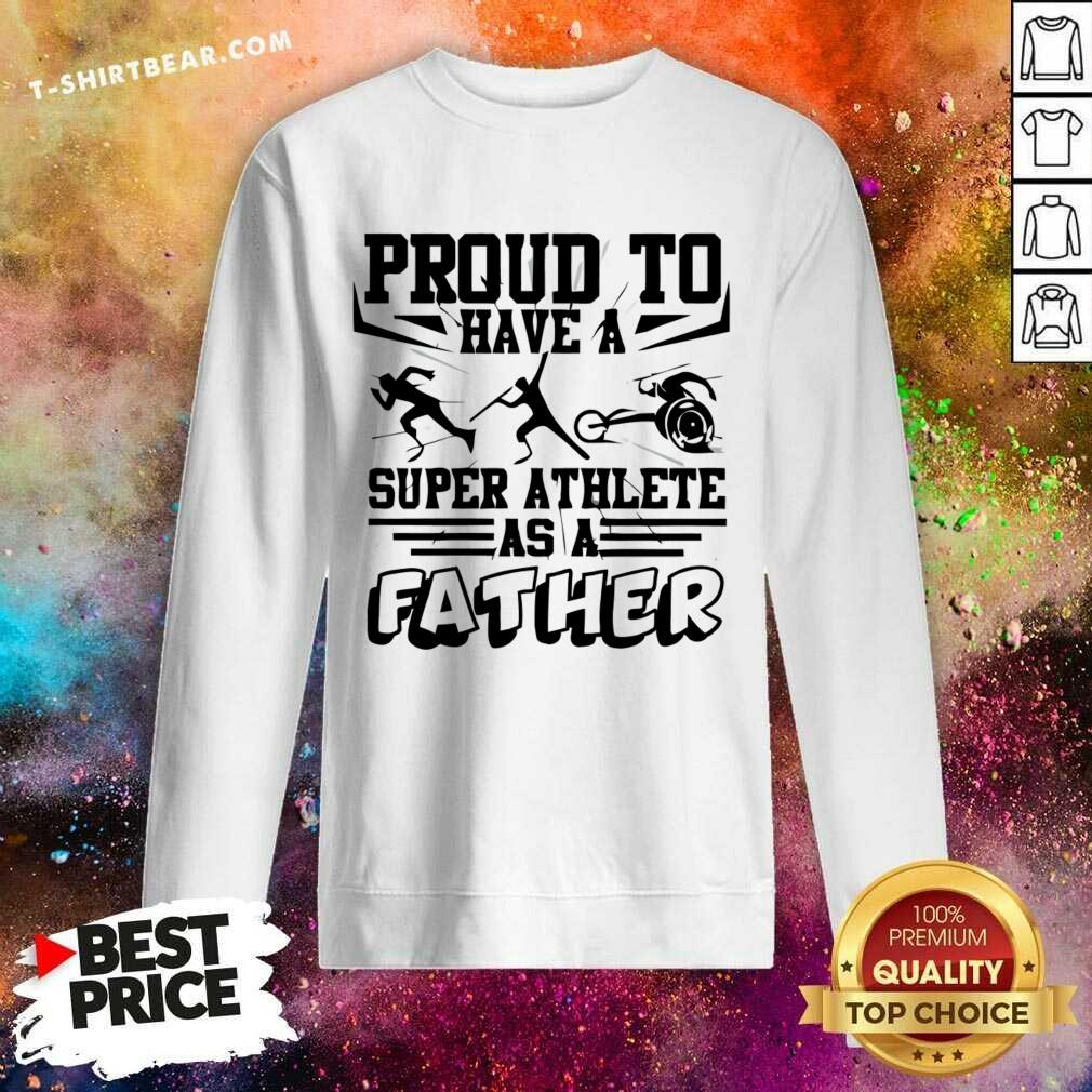 Proud To Have A Super Athlete As A Father Shirt