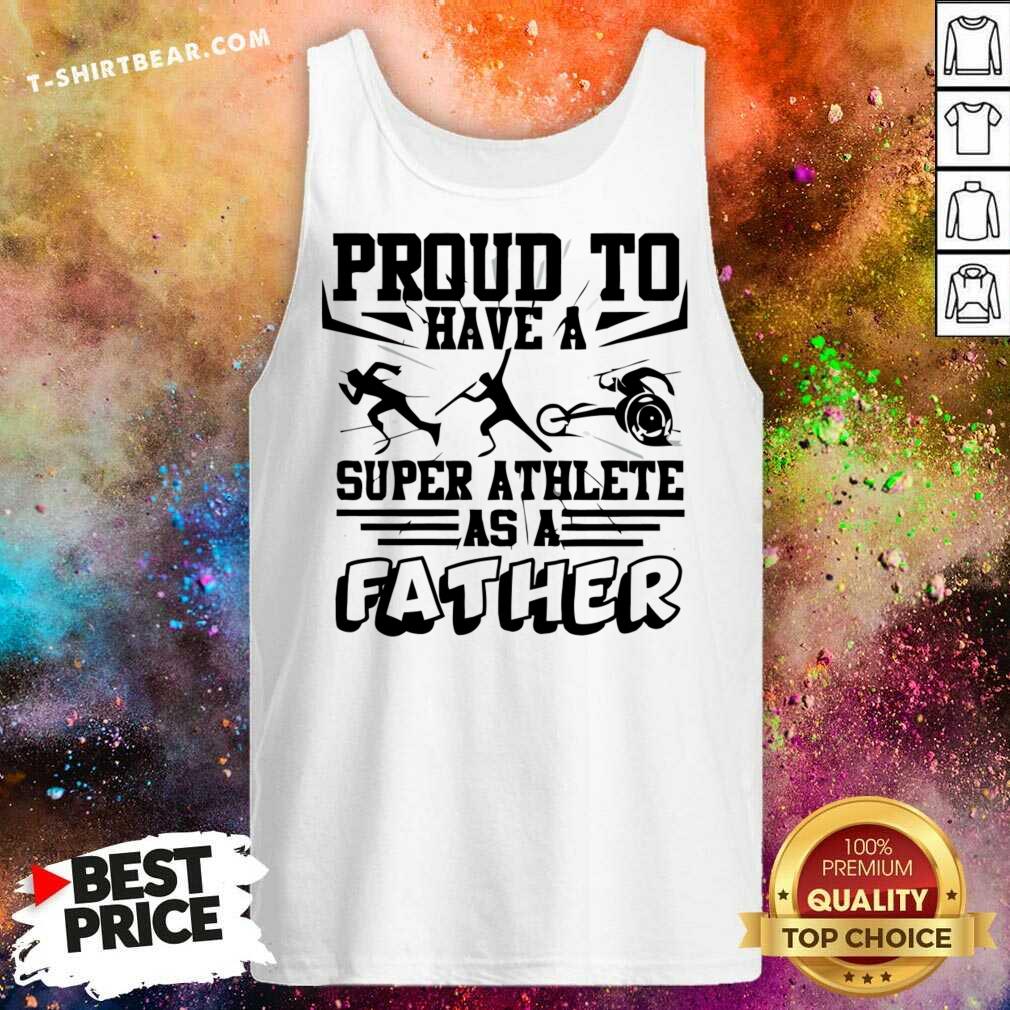 Proud To Have A Super Athlete As A Father Shirt