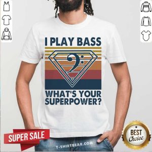 Good I Play Bass What’s Your Superpower Vintage Retro Shirt