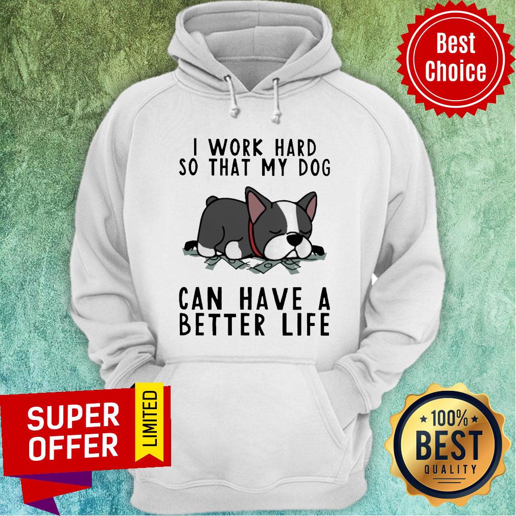 Pug Dog I Work Hard So That My Dog Can Have A Better Life Shirt