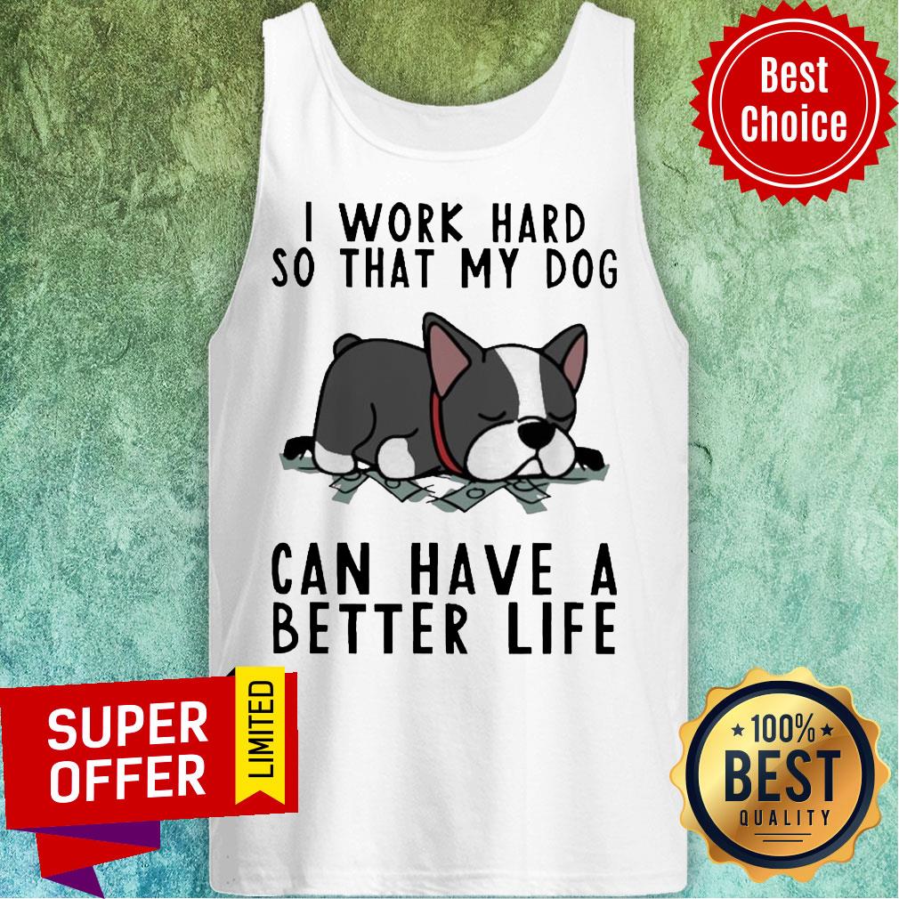 Pug Dog I Work Hard So That My Dog Can Have A Better Life Shirt