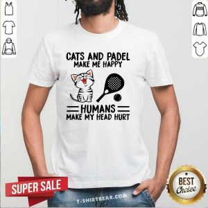 Nice Cats And Padel Make Me Happy Humans Make My Head Hurt Shirt