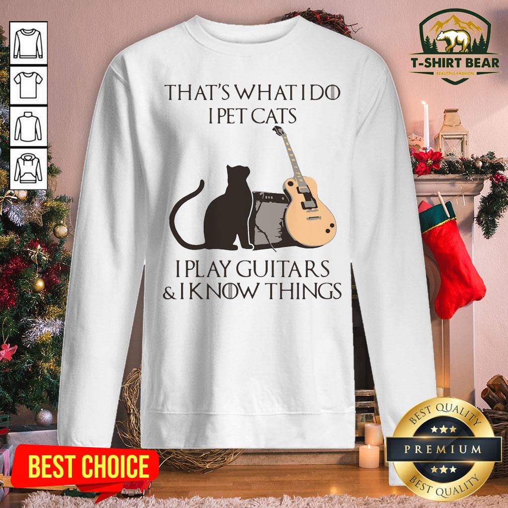 Cute That’s What I Do I Pet Cats I Play Guitars And I Know Things Shirt