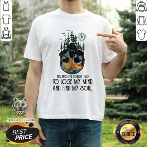And Into The Forest I Go Lose My Mind And Find My Soul Shirt