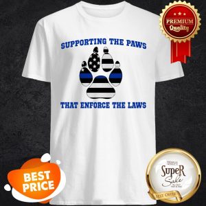 Nice Supporting The Paws That Enforce The Laws Dog Lovers Shirt
