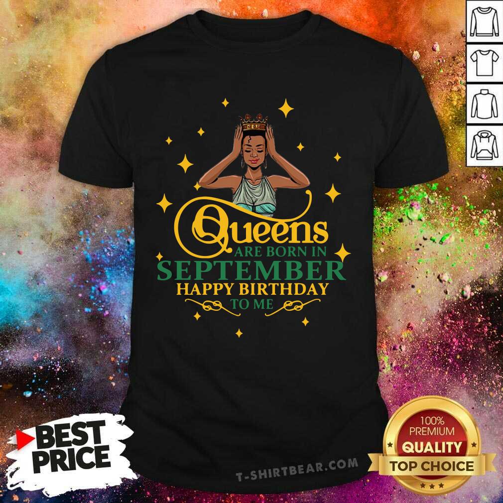 Queens Are Born In September Happy Birthday Shirt