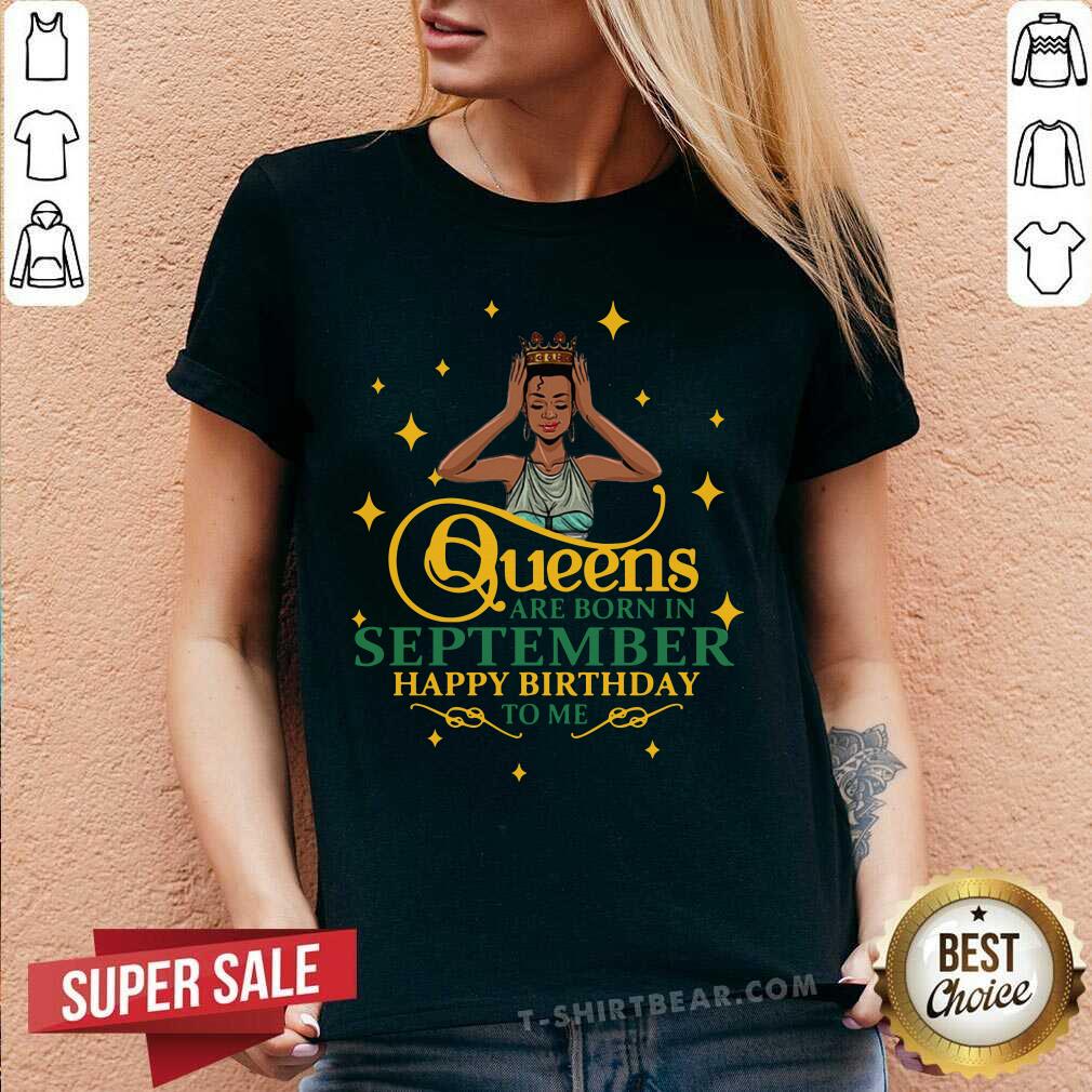 Queens Are Born In September Happy Birthday Shirt
