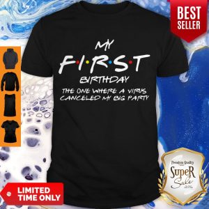 My First Birthday The One Where A Virus Canceled My Big Party Shirt