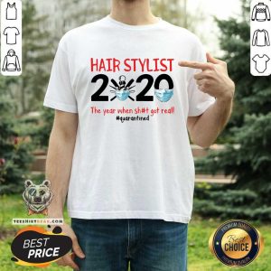 Hot Hair Stylist 2020 The Year When Shit Got Real Quarantined Shirt