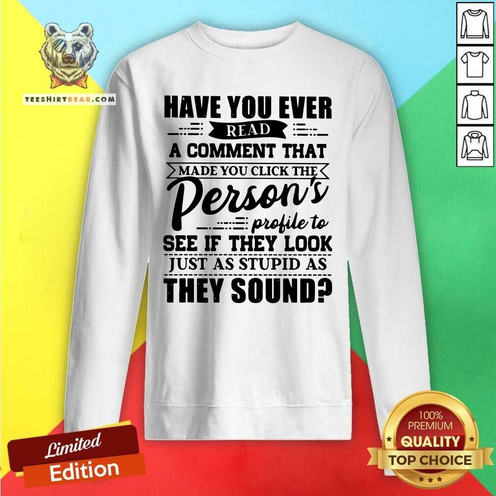 Read A Comment Persons Profile To See Just As Stupid Shirt