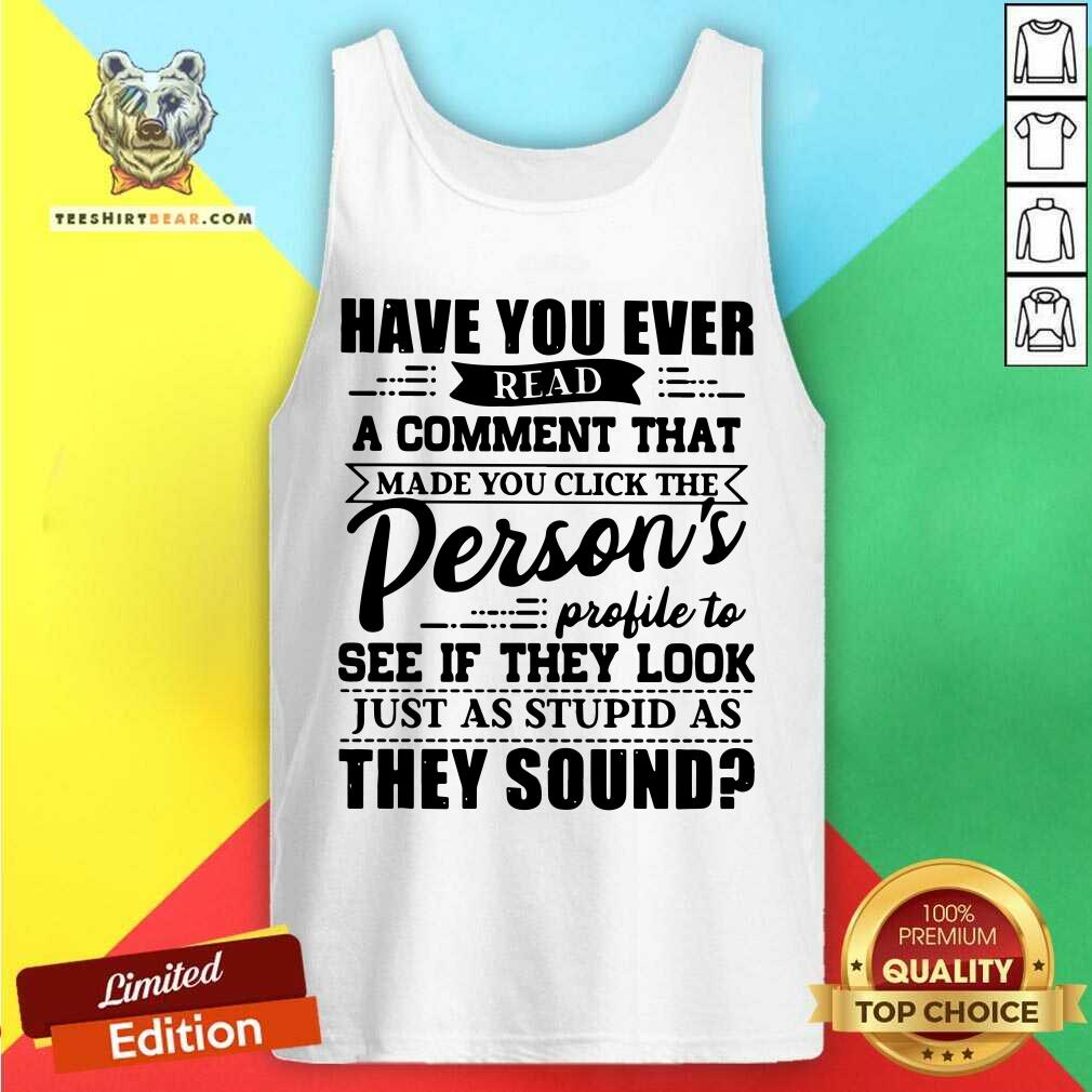 Read A Comment Persons Profile To See Just As Stupid Shirt