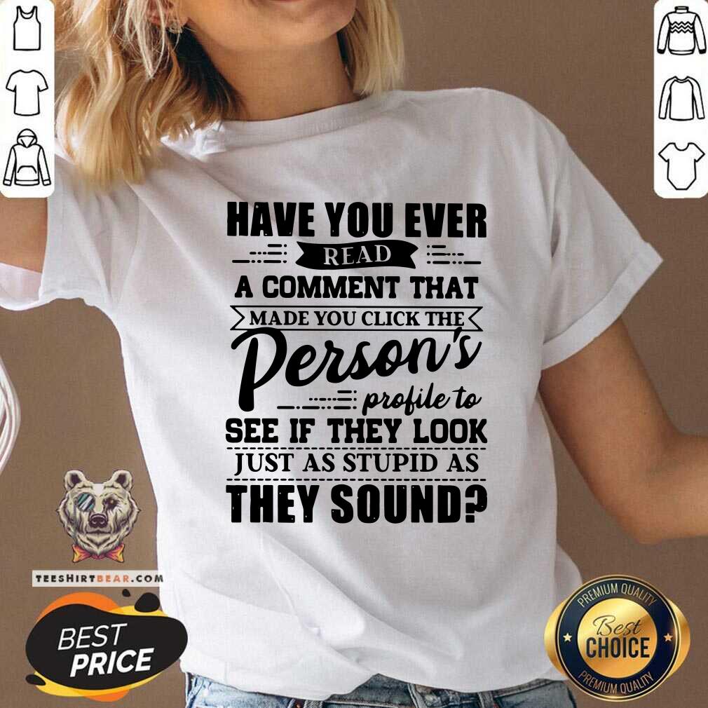 Read A Comment Persons Profile To See Just As Stupid Shirt