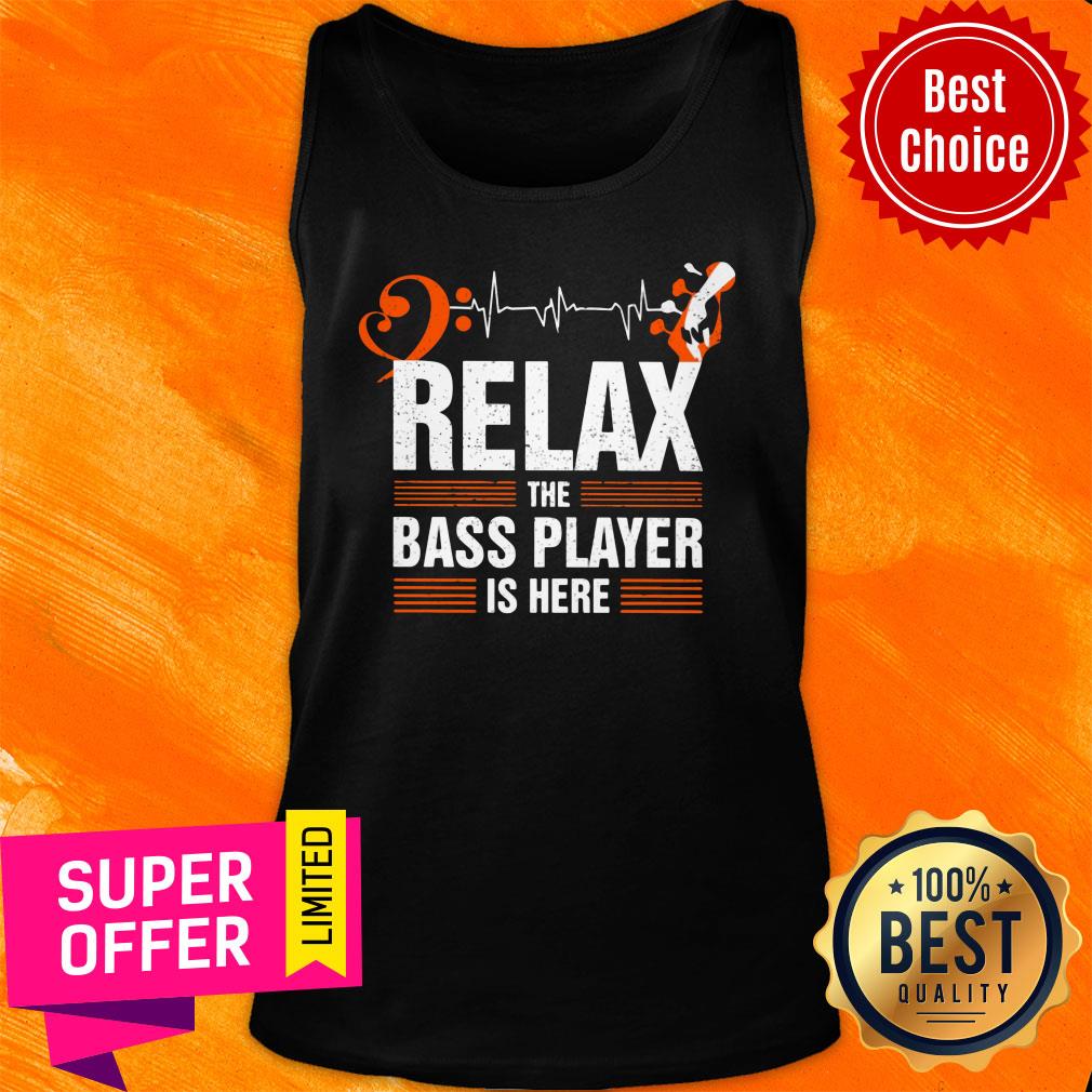 Relax The Bass Player Is Here Shirt