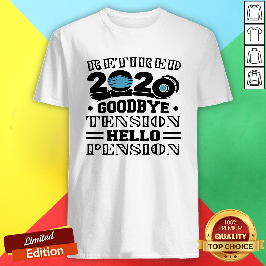 Retired 2020 Goodbye Tension Hello Pension Face Mask Shirt