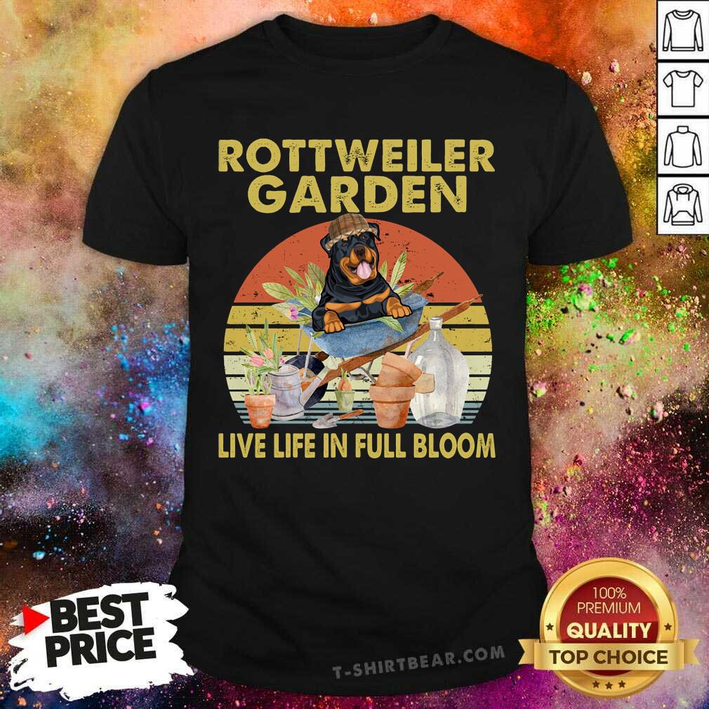 Rottweiler Garden Live Life In Full Bloom Shirt