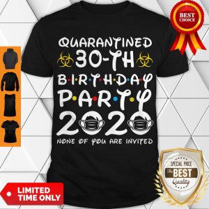 30 Years Old 1990 Birthday Gift 30th Birthday Party 2020 None of You are Invited Tee Shirt