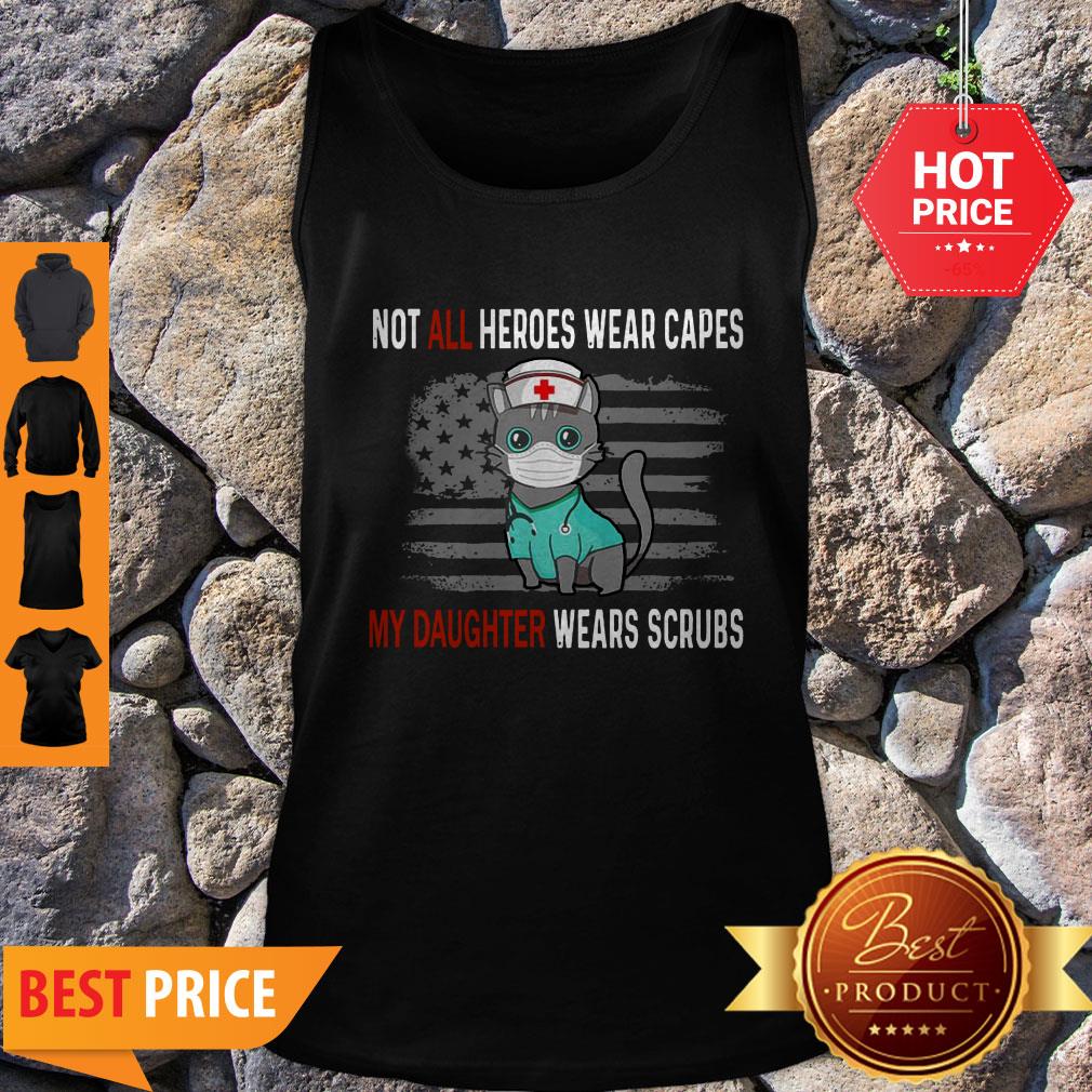 Cat Not All Heroes Wear Capes My Daughter Wears Scrubs American Flag Shirt