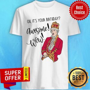 Oh It's Your Birthday Awesome Wow Shirt