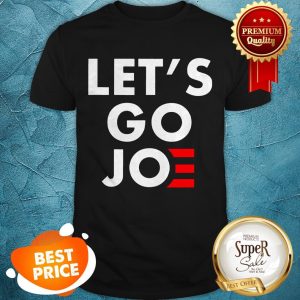 Nice Let's Go Joe Shirt