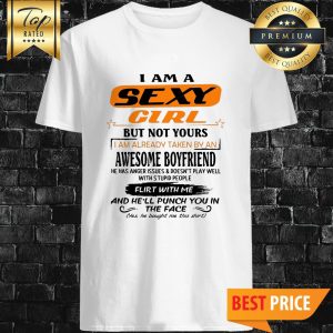 Im A Sexy Girl But Not Yours I Am Already Taken By An Awesome Boyfriend Shirt