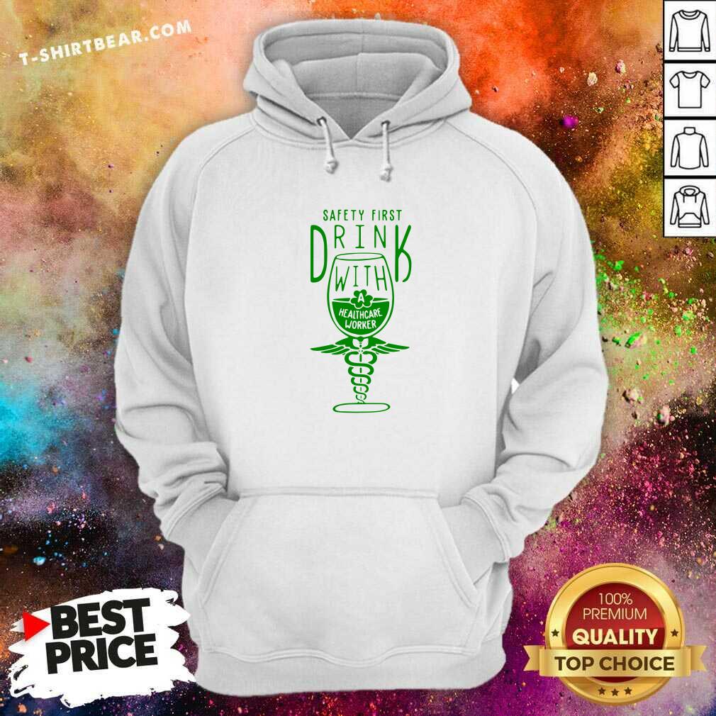 Safety First Drink 8 With Healthcare Worker St Patricks Day Shirt