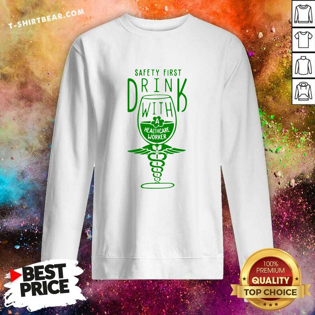 Safety First Drink 8 With Healthcare Worker St Patricks Day Shirt