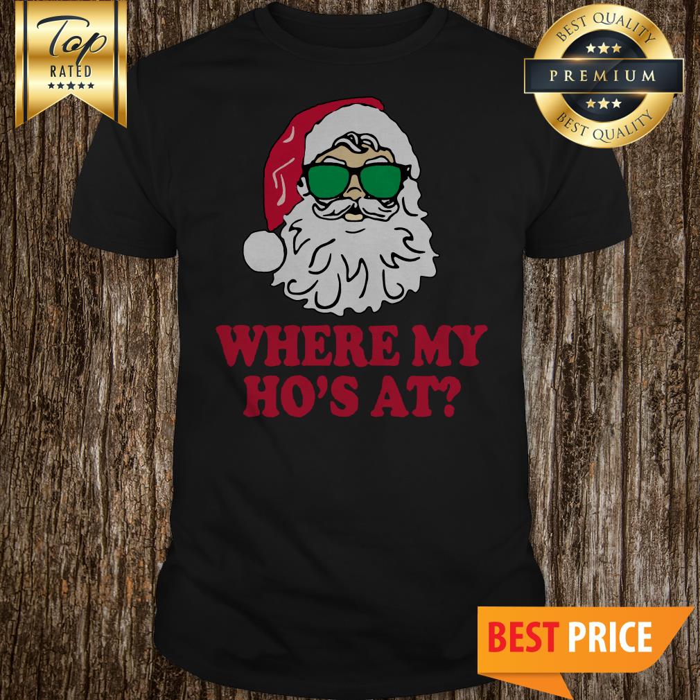 Santa where my Ho’s at Christmas shirt