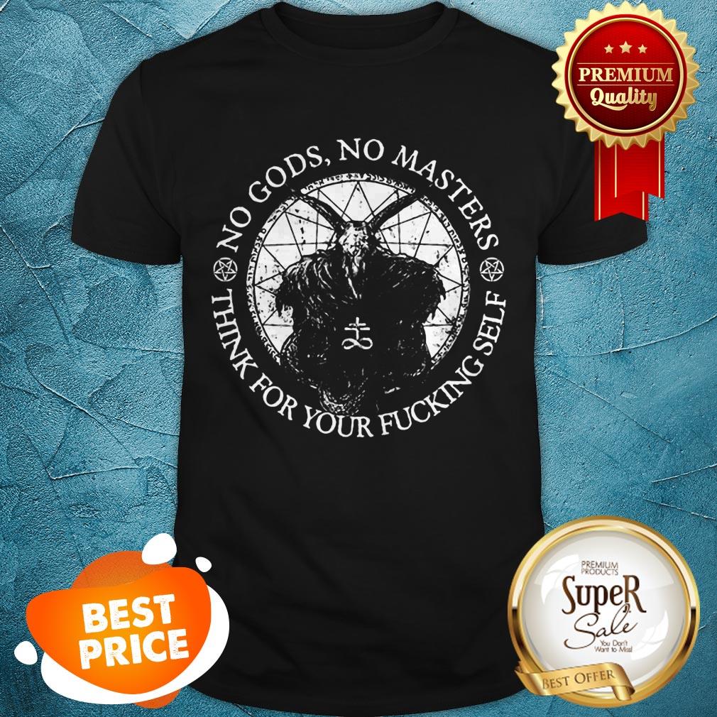 Satan No Gods No Masters Think For Your Fucking Self Shirt
