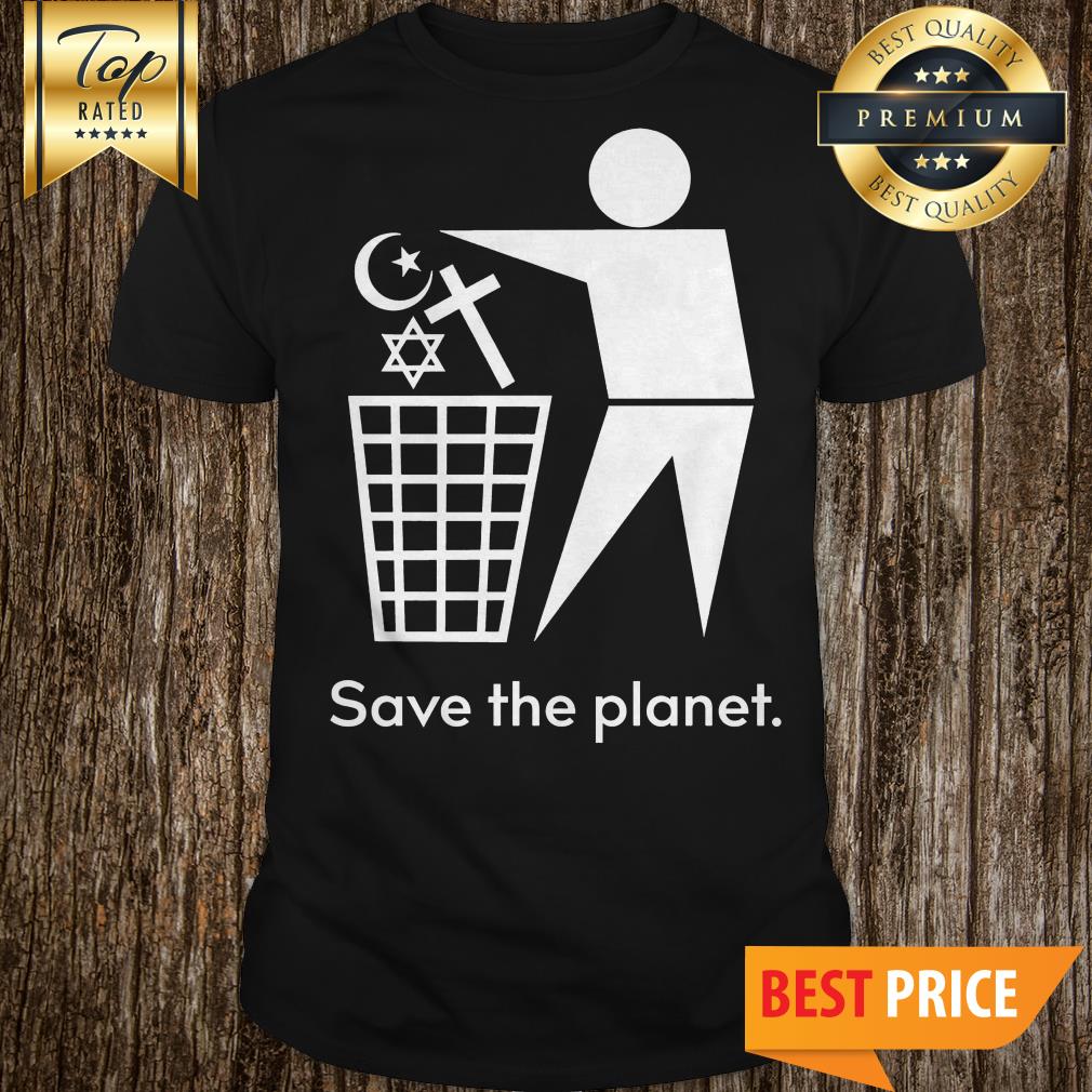 Save The Planet-Trash Religion Shirt