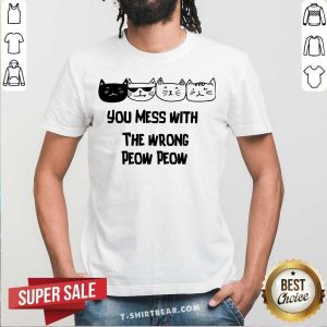 Cute Cats You Mess With The Wrong Peow Peow Shirt