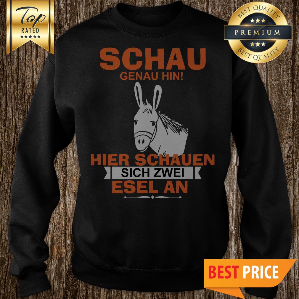 Schau Genau Hin Hiere Sachauen Sich Zwei Esel An Shirt