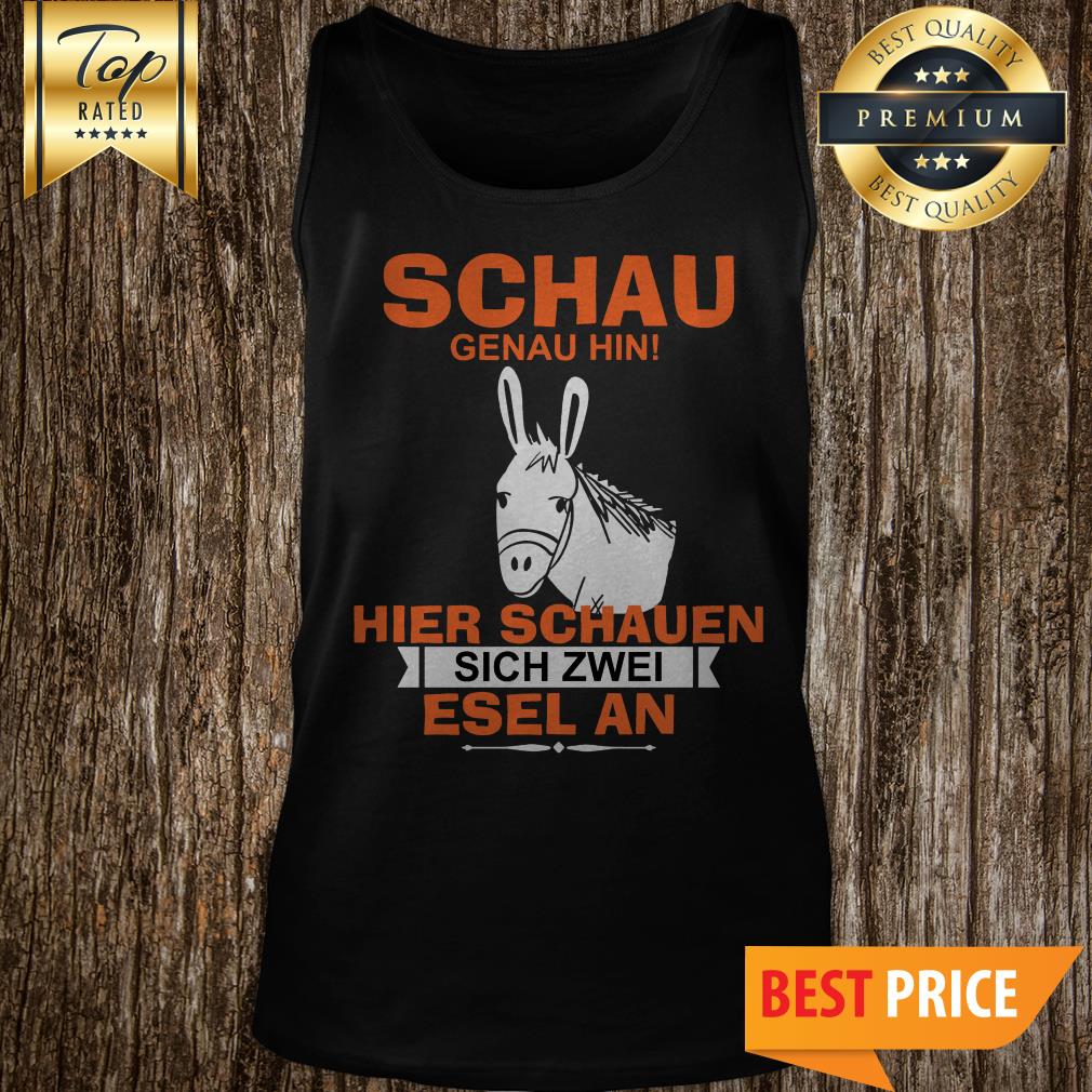 Schau Genau Hin Hiere Sachauen Sich Zwei Esel An Shirt