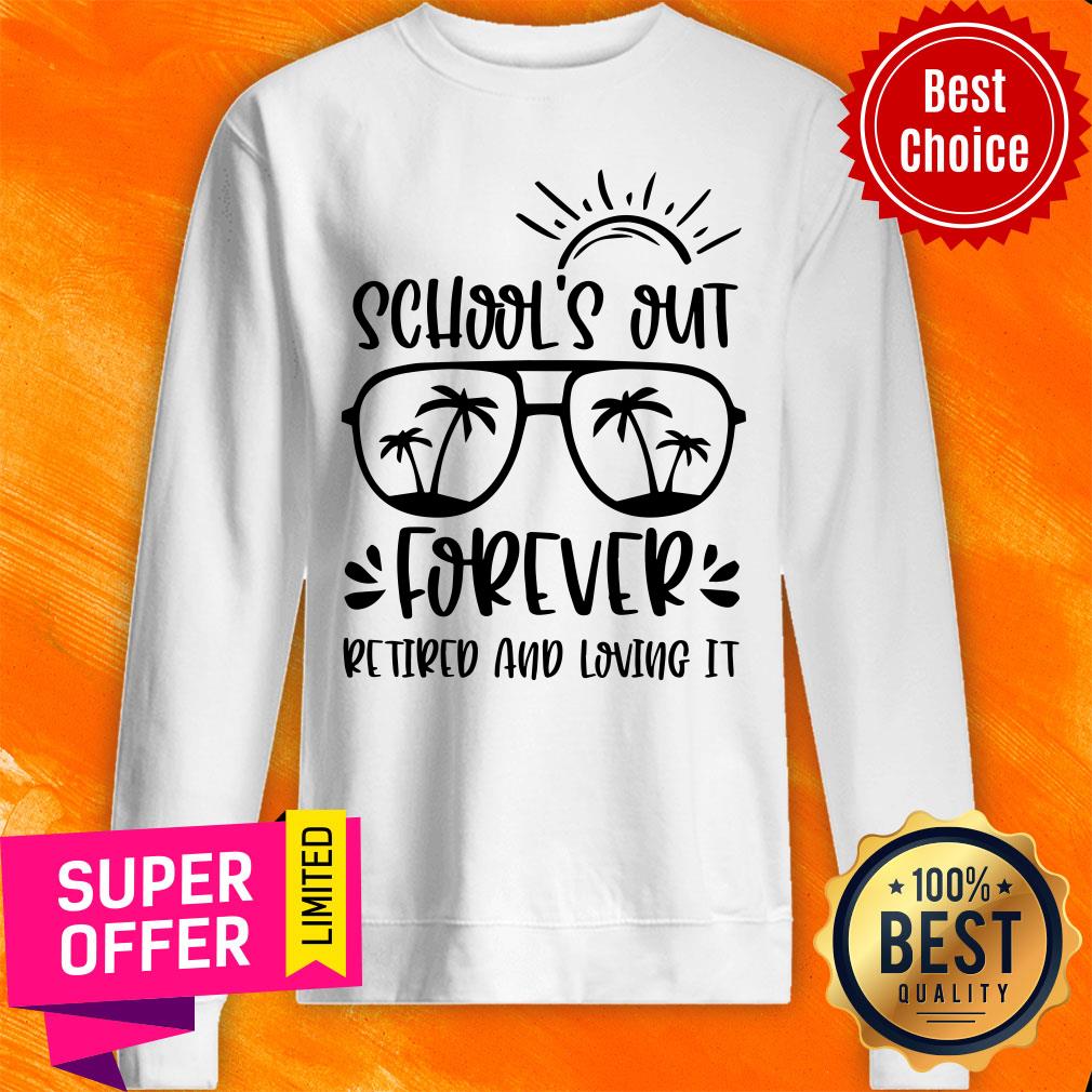 School Out Forever Retired And Loving It Shirt