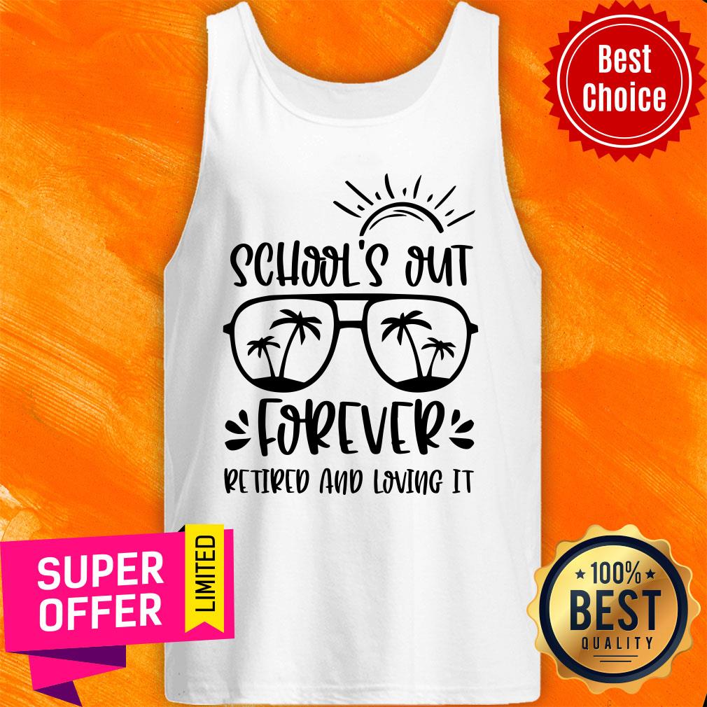 School Out Forever Retired And Loving It Shirt
