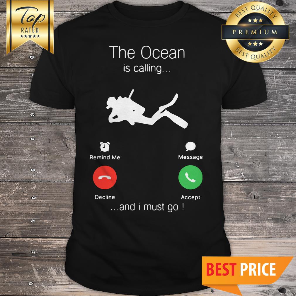 Scuba Diving The Ocean Is Calling And I Must Go Shirt