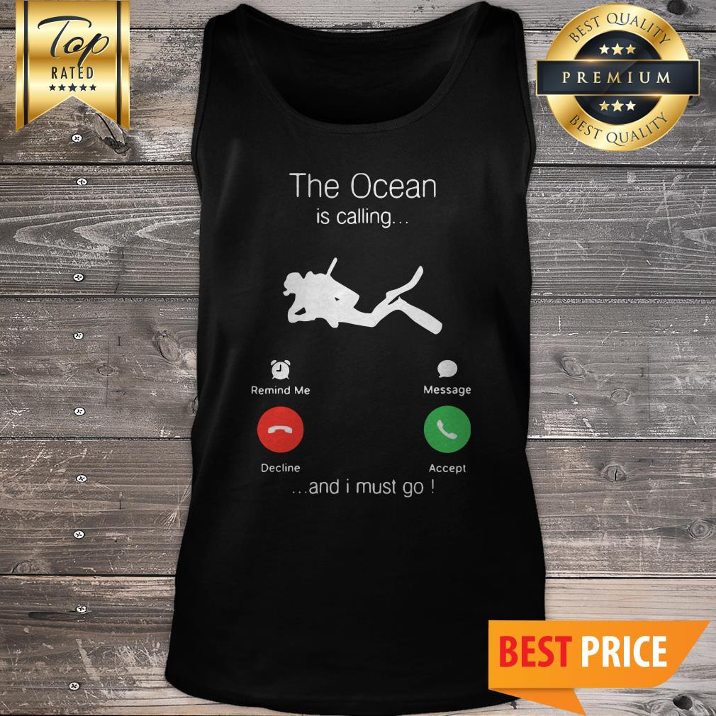 Scuba Diving The Ocean Is Calling And I Must Go Shirt