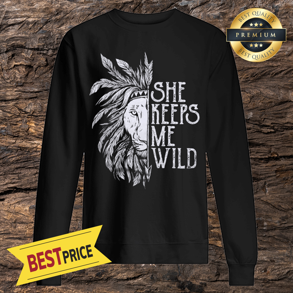 She Keeps Me Wild Lion Couple Matching Version Shirt
