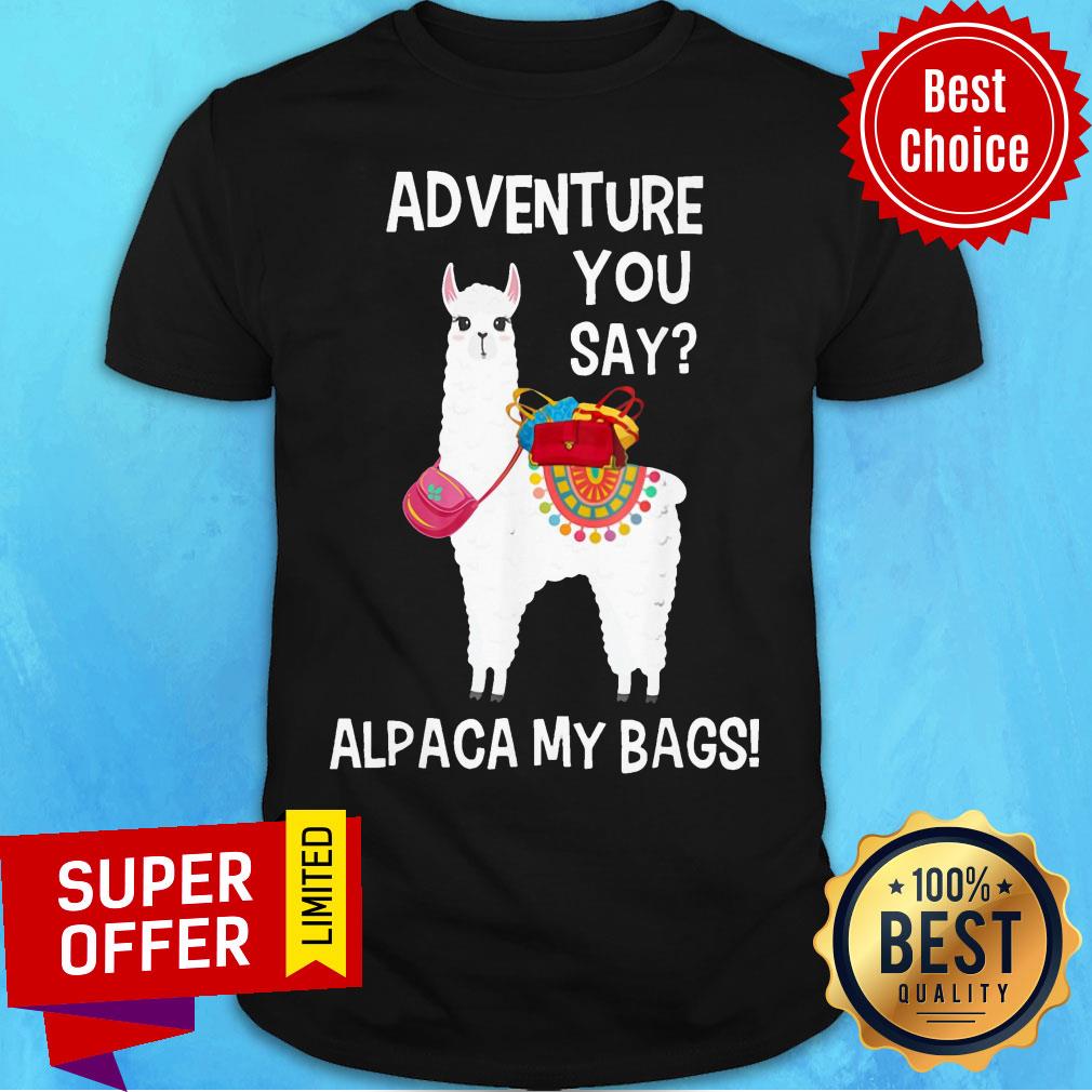 Sheep Adventure You Say Alpaca My Bags Shirt