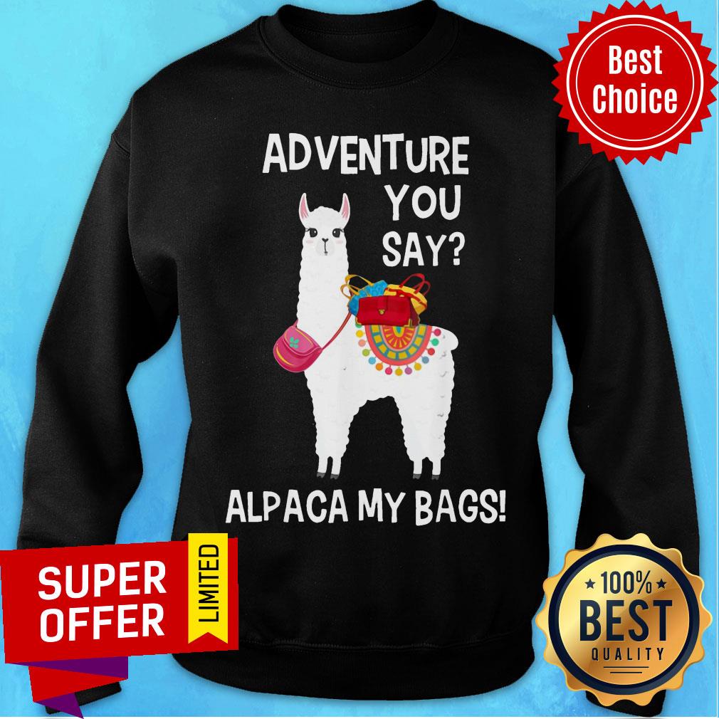 Sheep Adventure You Say Alpaca My Bags Shirt