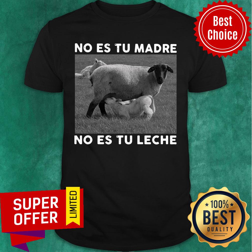 Sheep No Es Tu Madre No Es Tu Leche Shirt