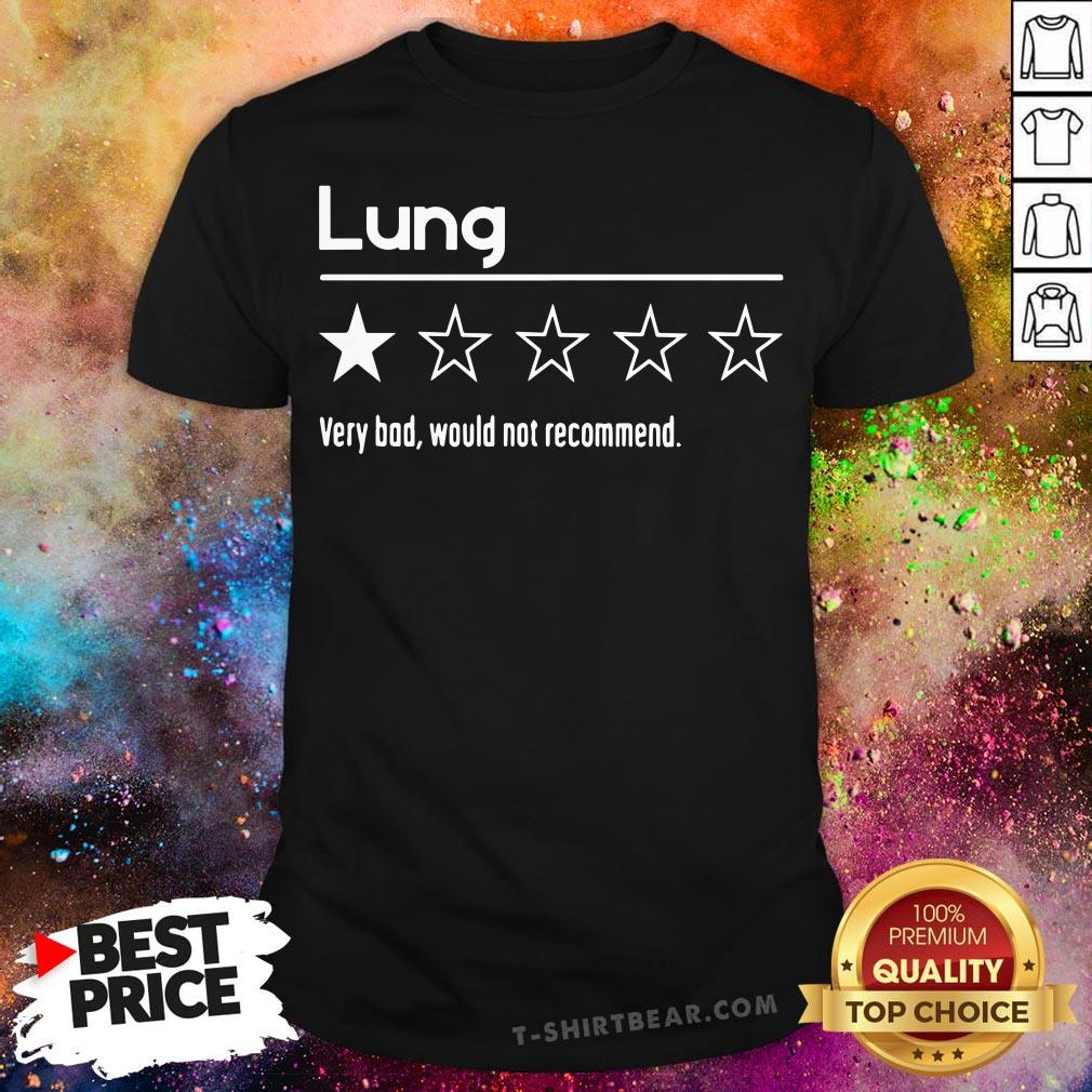 Good Lung Very Bad Would Not Recommend Shirt