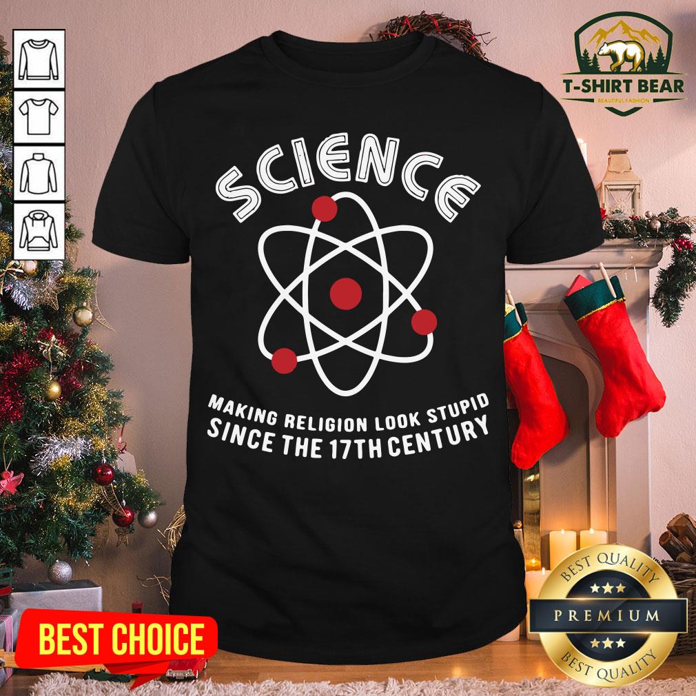 Grateful Science Making Religion Look Stupid Since The 17th Century Shirt