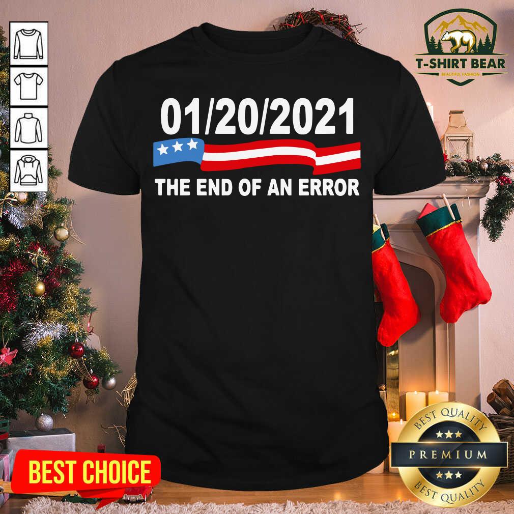 Premium 01 20 2021 The End Of An Error Shirt