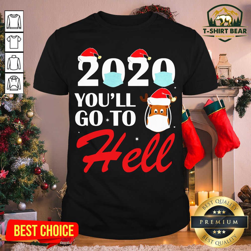 Cool 2020 You'll Go To Hell Christmas Reindeer Mask Xmas Shirt