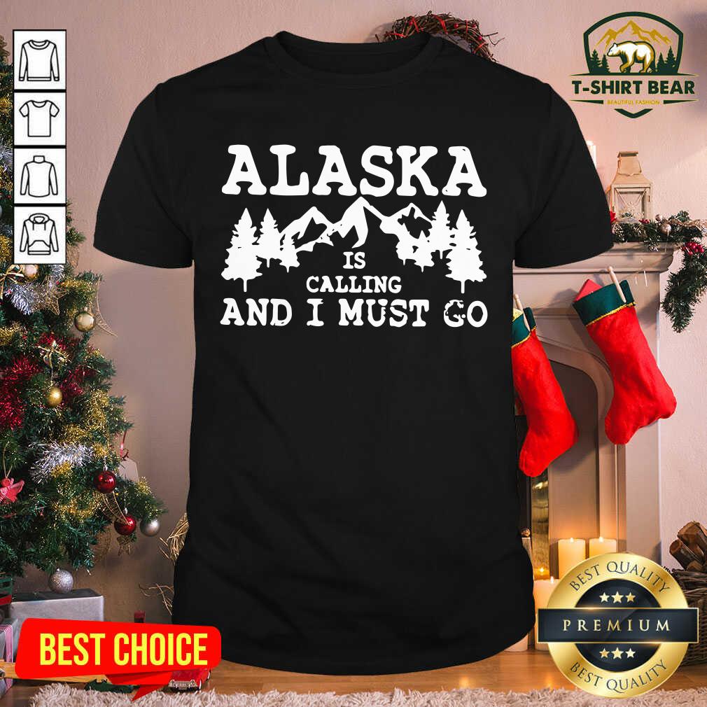 Awesome Alaska Is Calling And I Must Go Shirt