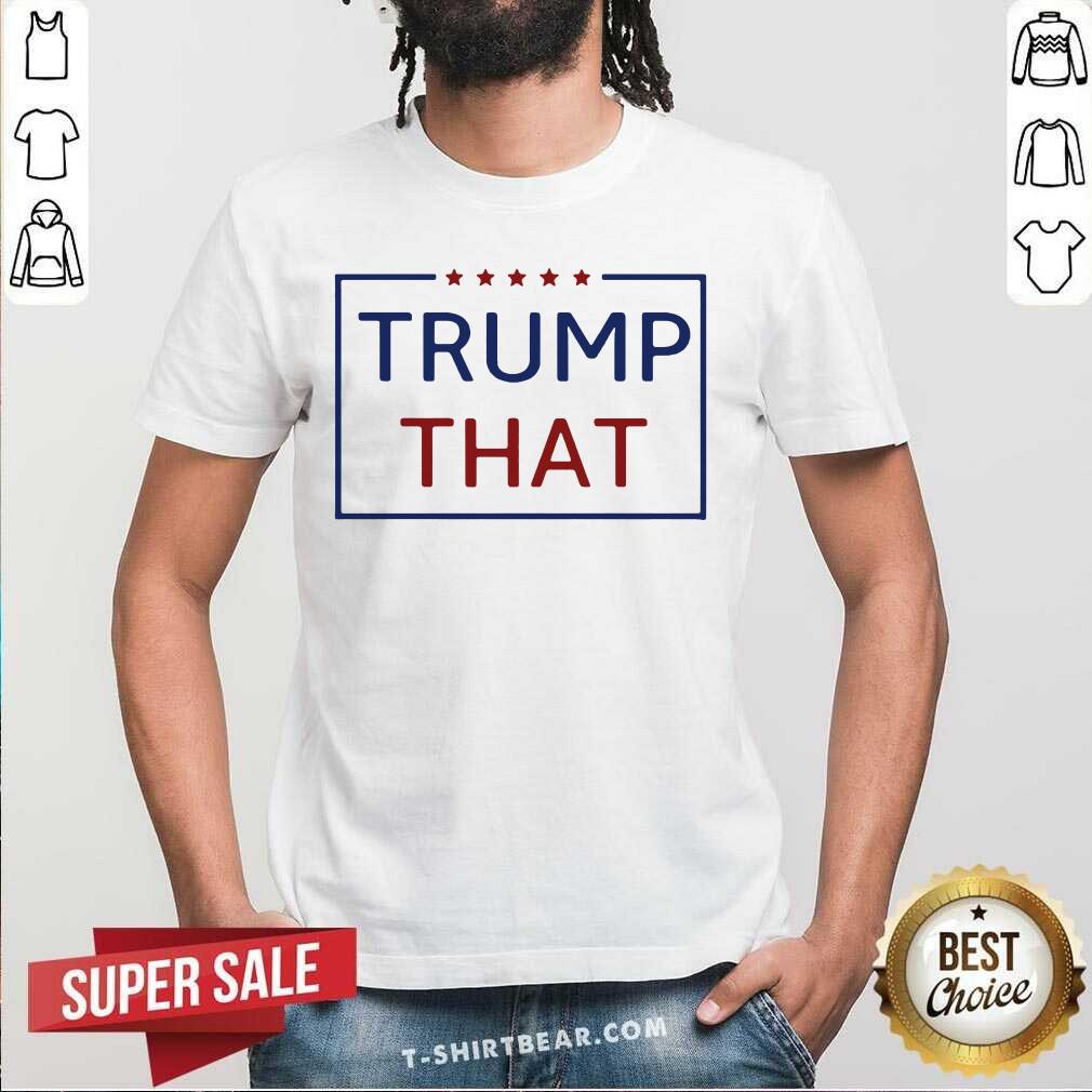 Premium Trump That Stars President Election Shirt