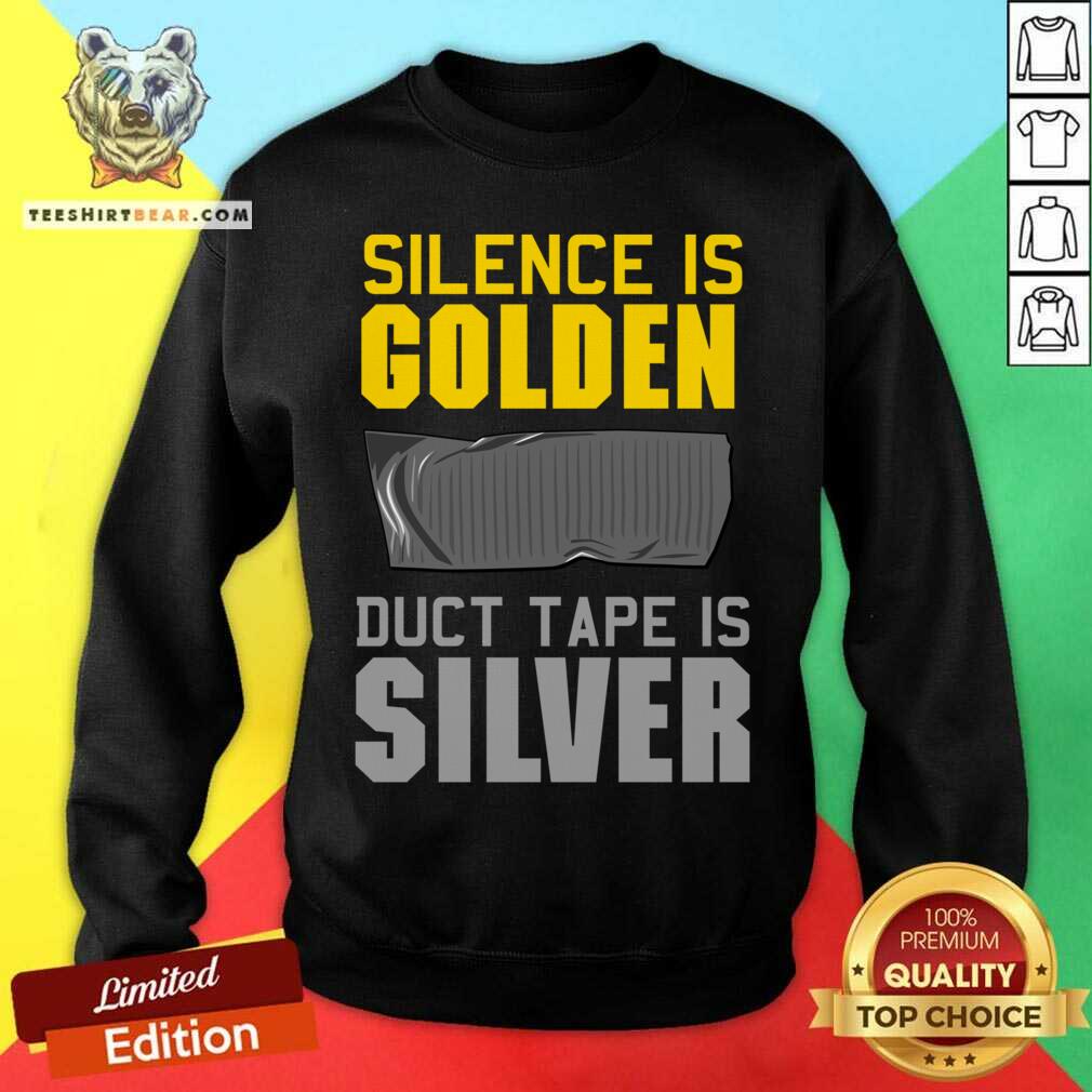 Silence Is Golden Duct Tape Is Silver Shirt