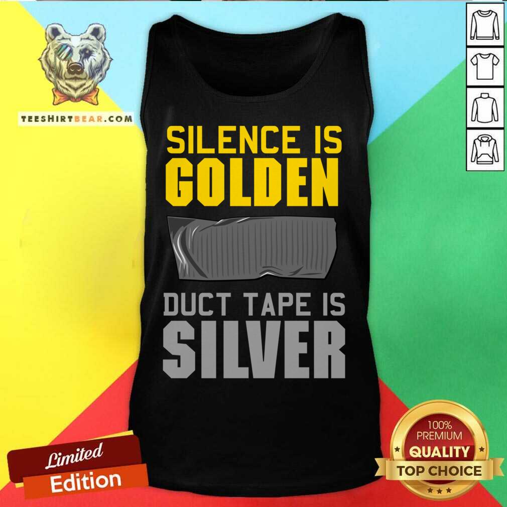 Silence Is Golden Duct Tape Is Silver Shirt