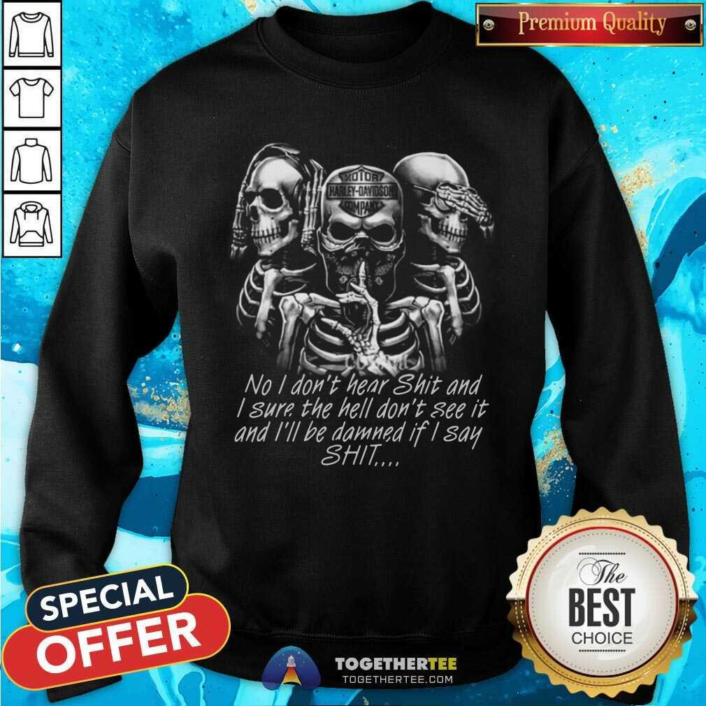 Skeleton No I Do Not Hear Shit I Sure The Hell Do Not See It Shirt